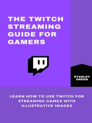 cover image of THE TWITCH STREAMING GUIDE FOR GAMERS